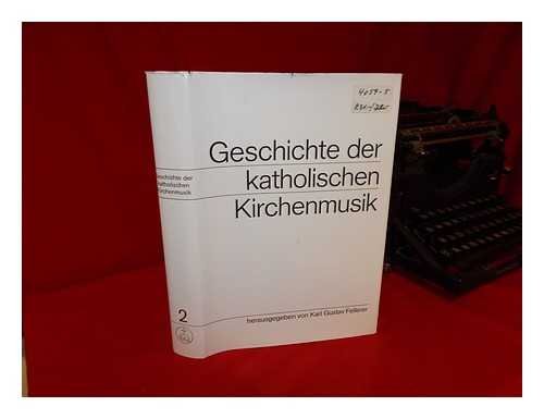 Geschichte der katholischen Kirchenmusik / unter Mitarbeit zahlreicher Forscher des In- und Auslandes herausgegeben von Karl Gustav Fellerer Arts & Music
