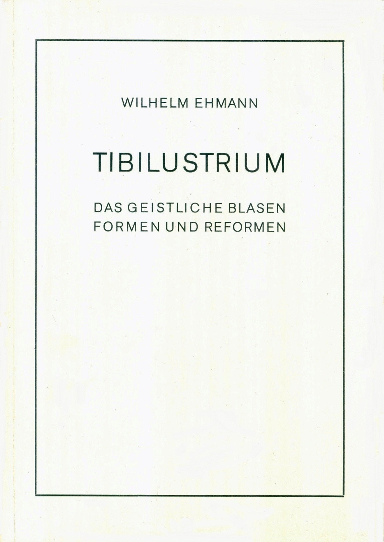 TIBILUSTRIUM. Das geistliche Blasen. Formen und Reformen Books