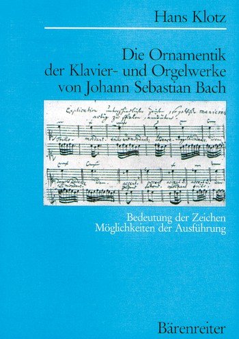Die Ornamentik der Klavier- und Orgelwerke von Johann Sebastian Bach: Bedeutung der Zeichen /Möglichkeiten der Ausführung: Bedeutung d. Zeichen, Möglichkeiten d. Ausführung Arts & Music