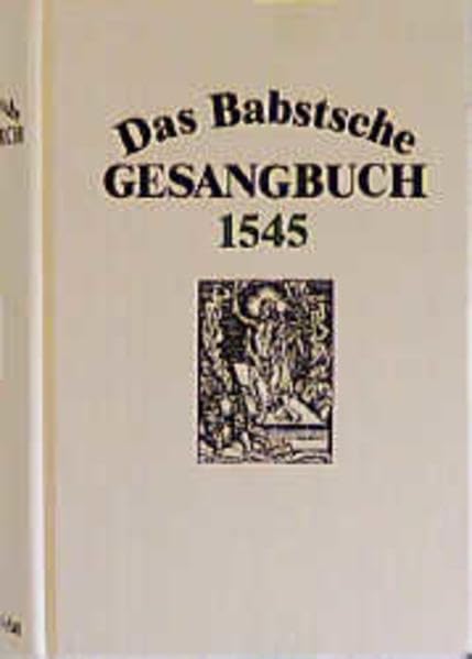Das Babstsche Gesangbuch von 1545, Faksimileausgabe: Faksimile Nachdruck (Documenta musicologica: Erste Reihe: Druckschriften Faksimiles, Band 38) Sheet Music