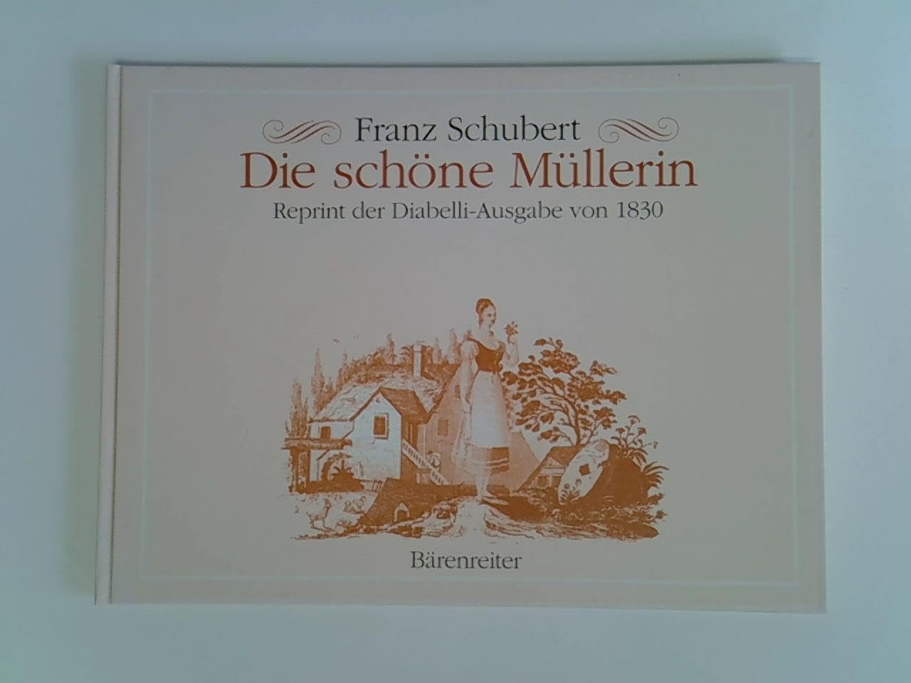 Franz Schubert. Die schöne Müllerin. Reprint der Diabelli-Ausgabe von 1830: Reprint der Diabelli-Ausgabe von 1830. Faksimile Arts & Music