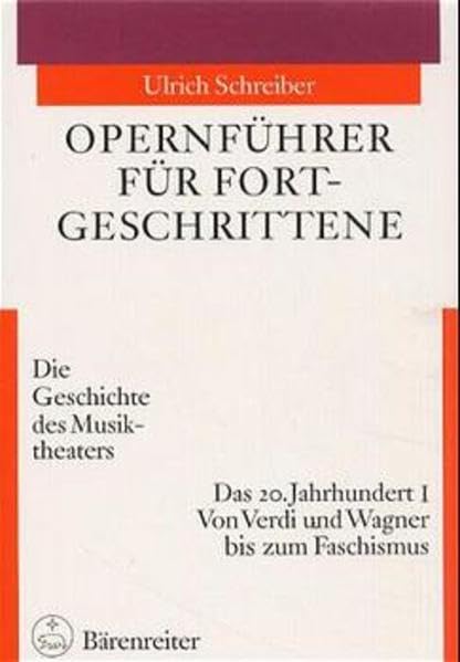 Opernführer für Fortgeschrittene, Das 20. Jahrhundert: Die Geschichte des Musiktheaters. Das 20. Jahrhundert I: Von Verdi und Wagner bis zum Faschismus Sheet Music