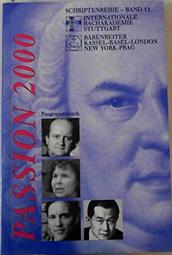 Passion 2000: Programmbuch zu den Uraufführungen im Rahmen des Europäischen Musikfestes Stuttgart 2000 (Schriftenreihe der Internationalen Bachakademie Stuttgart) Arts & Music