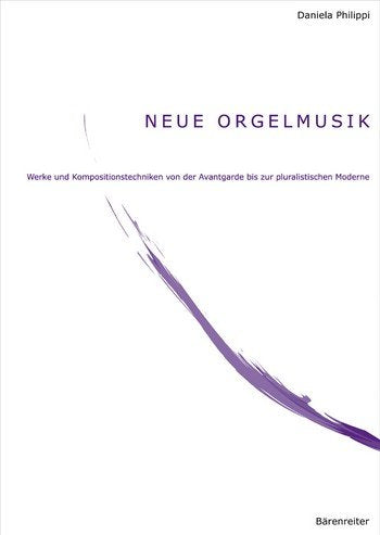 Neue Orgelmusik: Werke und Kompositionstechniken von der Avantgarde bis zur pluralistischen Moderne. Habil.-Schr, Arts & Music