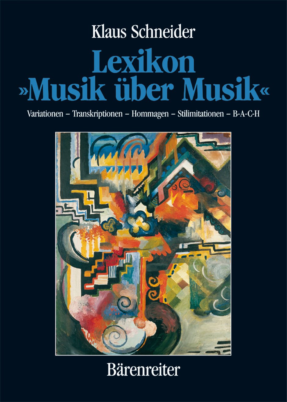 Lexikon 'Musik über Musik': Variationen - Transkriptionen - Hommagen - Stilimitationen - B-A-C-H Arts & Music
