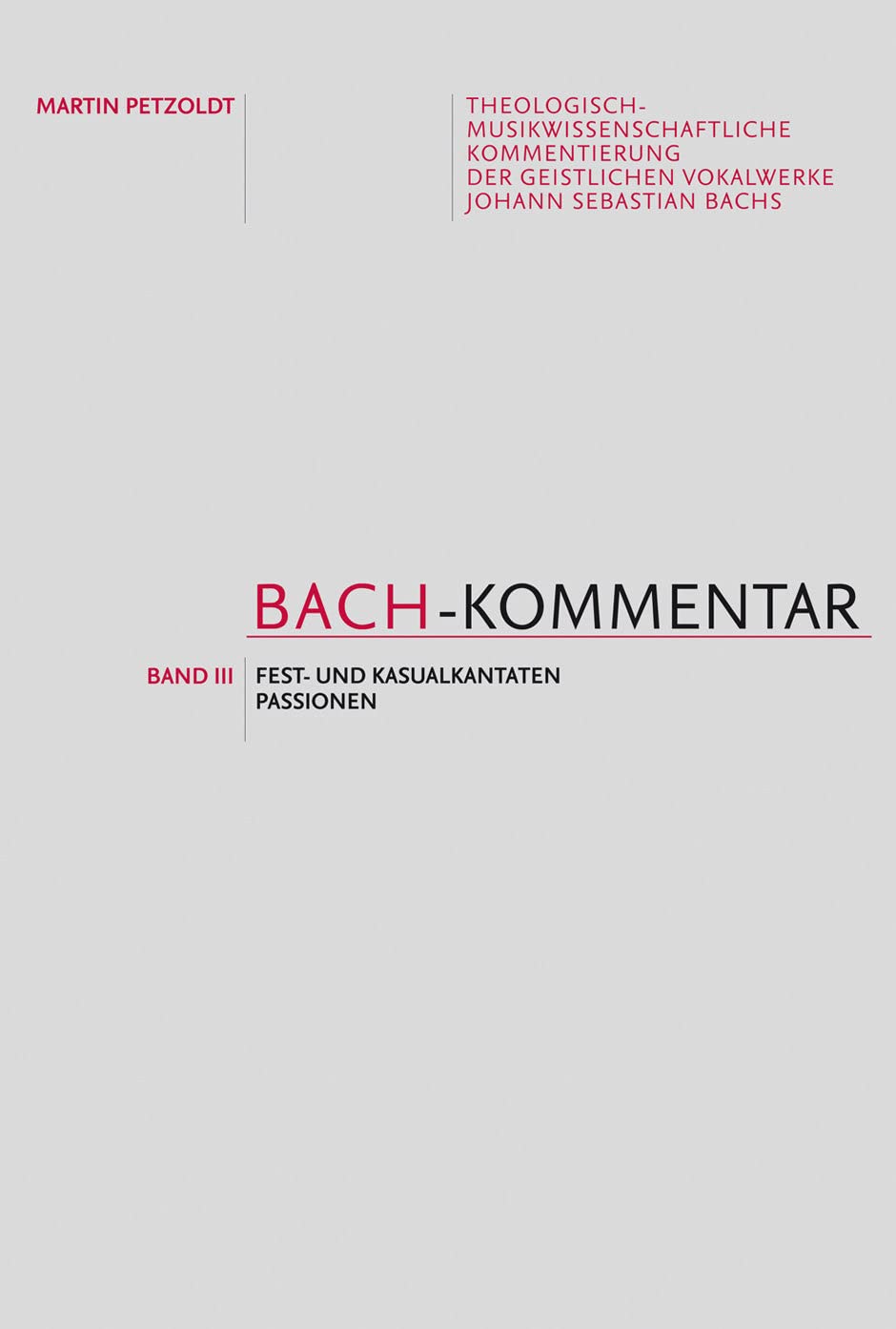 Bach-Kommentar - Band 3: Fest- und Kausalkantaten, Passionen. Schriftenreihe der Internat. Bachakademie Stuttgart 14,3 (Schriftenreihe der Internationalen Bachakademie Stuttgart) Arts & Music