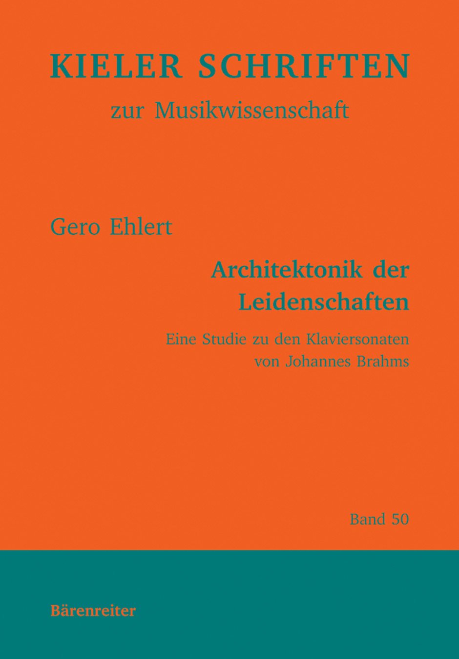 Architektonik der Leidenschaften. Eine Studie zu den Klaviersonaten von Johannes Brahms (Kieler Schriften zur Musikwissenschaft, Band 50) Arts & Music