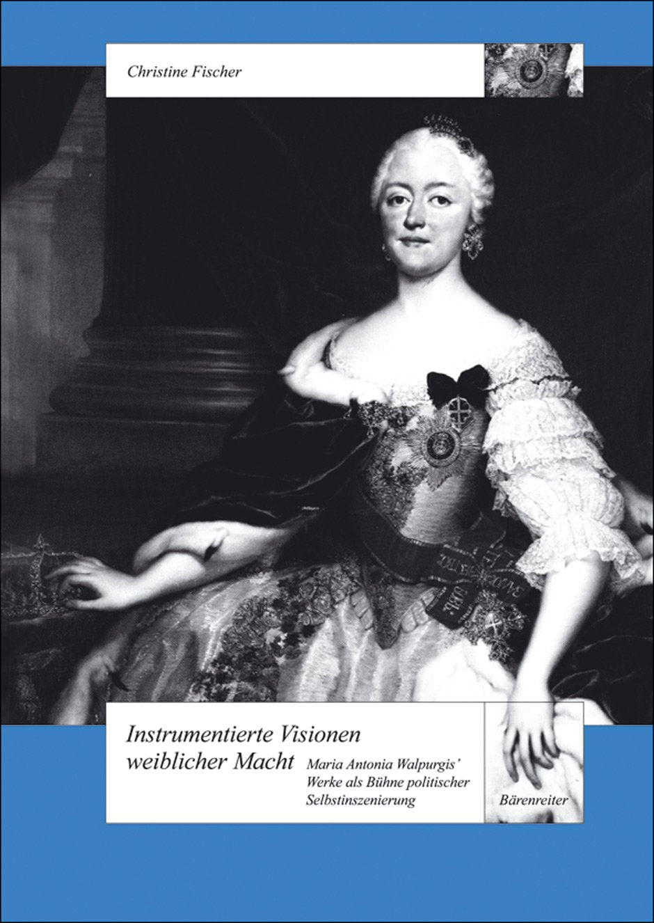 Instrumentierte Visionen weiblicher Macht: Maria Antonia Walpurgis' Werke als Bühne politischer Selbstinszenierung (Schweizer Beiträge zur Musikforschung) Arts & Music