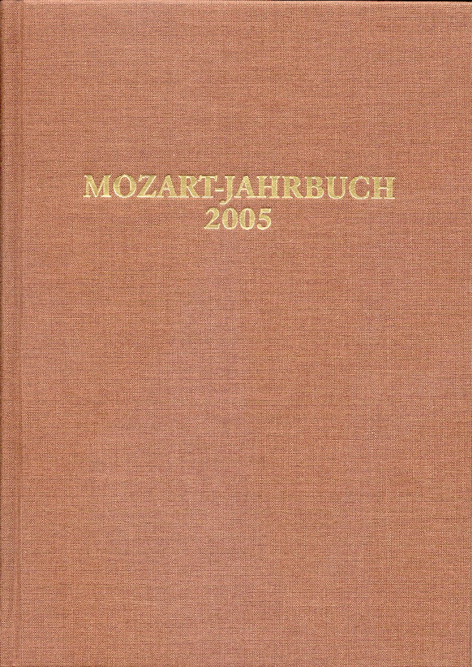 Mozart-Jahrbuch 2005: Der Akademie für Mozart-Forschung der Internationalen Stiftung Mozarteum Salzburg Arts & Music
