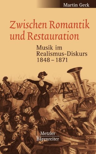 Zwischen Romantik und Restauration: Musik im Realismus-Diskurs 1848-1871 Arts & Music
