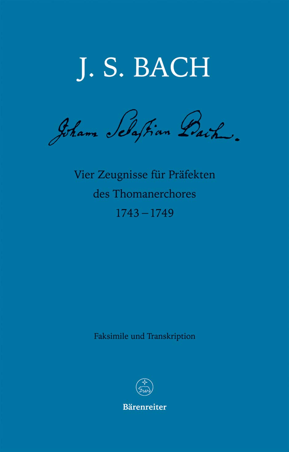 Vier Zeugnisse für Präfekten des Thomanerchores 1743-1749: Faksimile und Transkription (Faksimile-Reihe Bachscher Werke und Schriftstücke. Neue Folge., Band 4) Essays & Short Stories