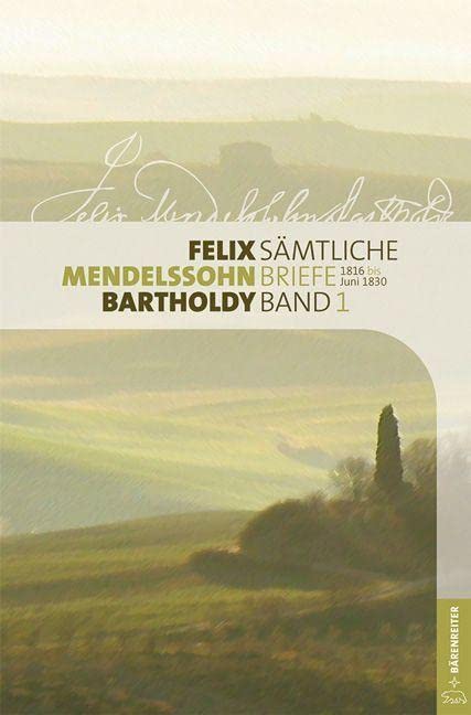 Felix Mendelssohn Bartholdy - Sämtliche Briefe in 12 Bänden: Band 1: 1816 bis Juni 1830 Essays & Short Stories