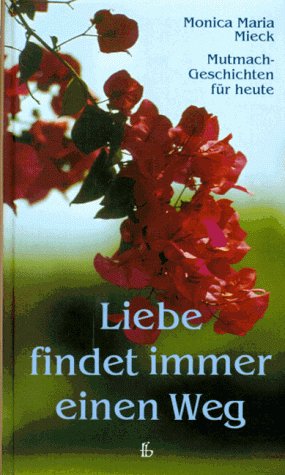 Liebe findet immer einen Weg: Mutmach-Geschichten für heute Fiction