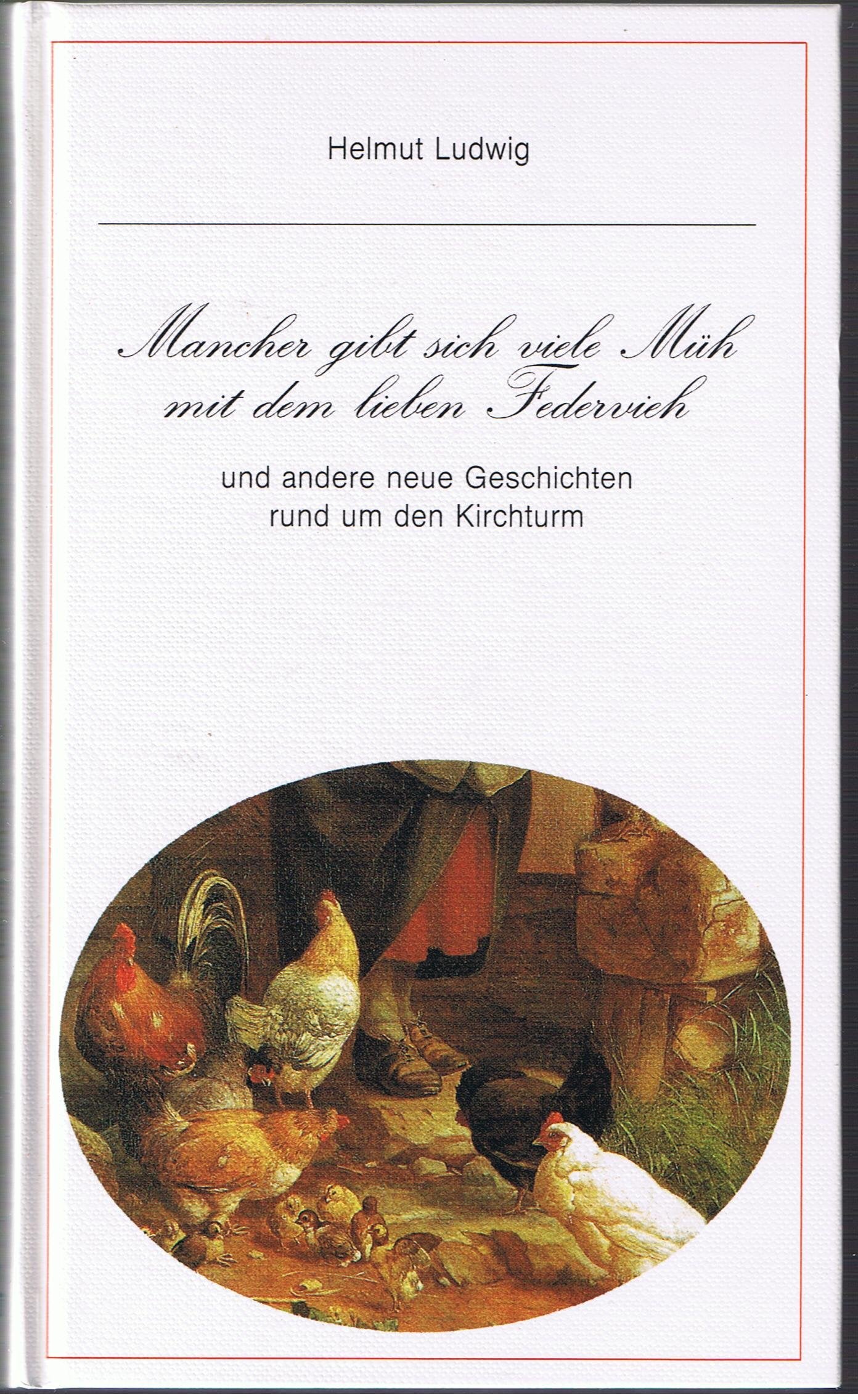 Mancher gibt sich viele Müh mit dem lieben Federvieh und andere neue Geschichten rund um den Kirchturm Books