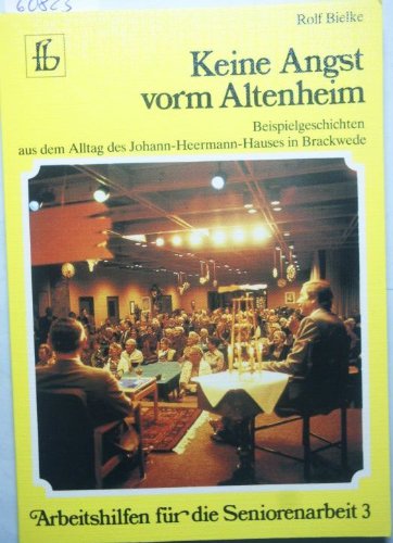 Keine Angst vorm Altenheim. Beispielgeschichten aus dem Alltag des Johann-Heermann-Hauses in Brackwede Books