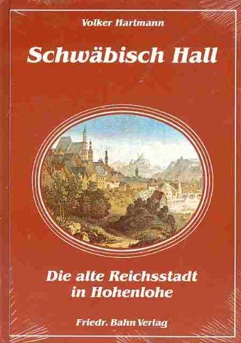 Schwäbisch Hall. Die alte Reichsstadt in Hohenlohe Books