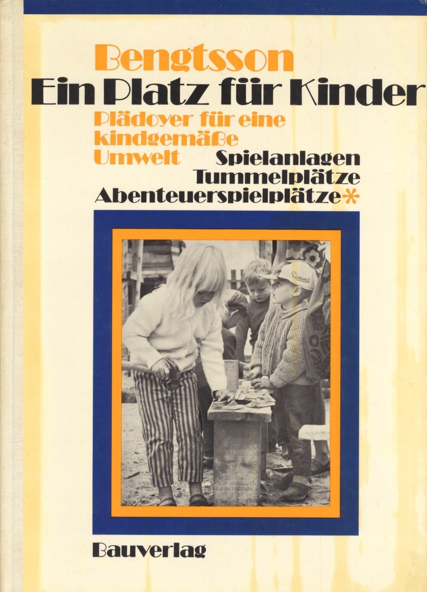 Ein Platz für Kinder: Plädoyer für eine kindgemässe Umwelt. Entwurf, Ausführung, Ausstattung von Spielanlagen, Tummelplätzen und Abenteuerspielplätzen in Städtebau und Umweltplanung Books