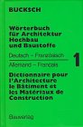Wörterbuch für Architektur, Hochbau und Baustoffe, Bd.1, Deutsch-Französisch (Wörterbuch für Architektur, Hochbau und Baustoffe. Dictionary of ... le Bâtiment et les Matériaux de Construction) Business & Technology