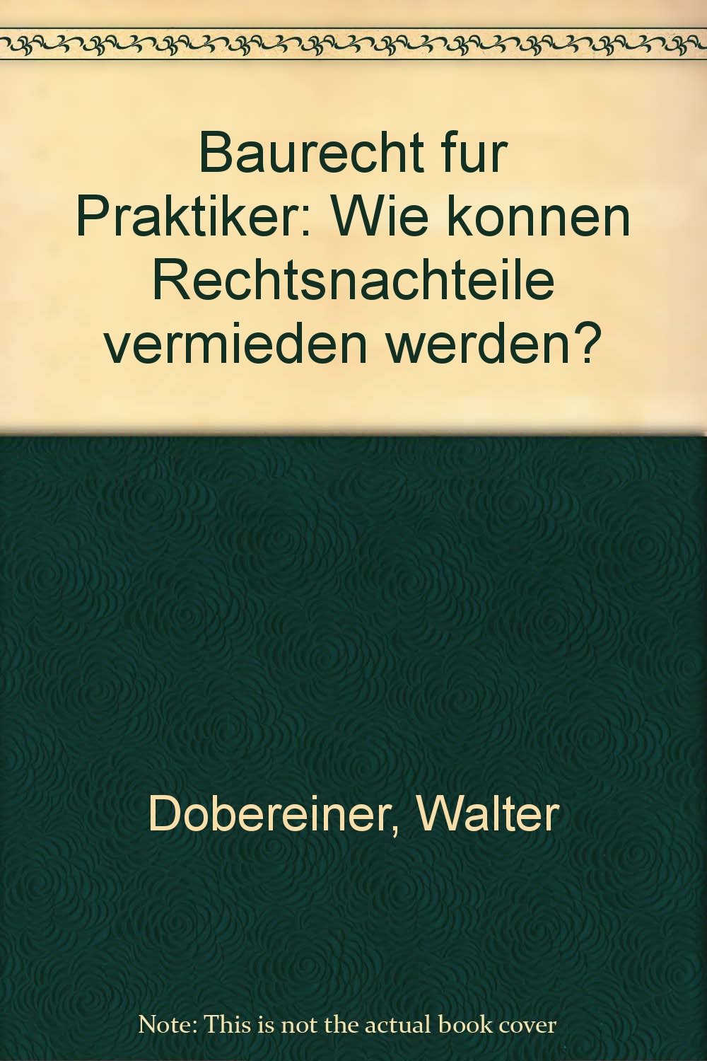 Baurecht für Praktiker.: Wie können Rechtsnachteile vermieden werden? Business & Technology