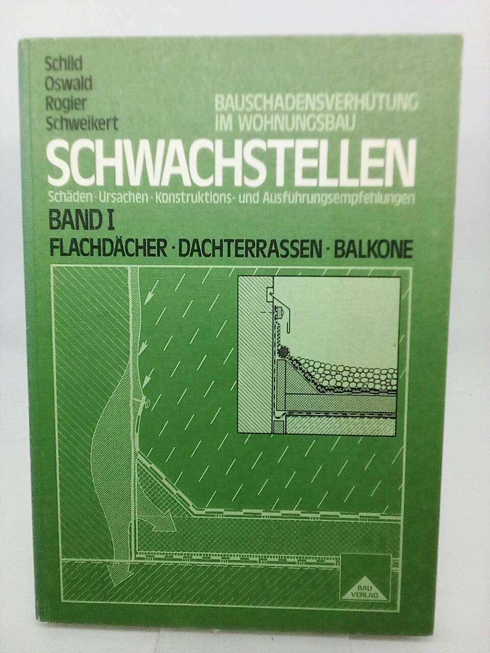 Schwachstellen. Schäden, Ursachen, Konstruktions- und Ausführungsempfehlungen, Band I: Flachdächer Dachterrassen Balkone Books