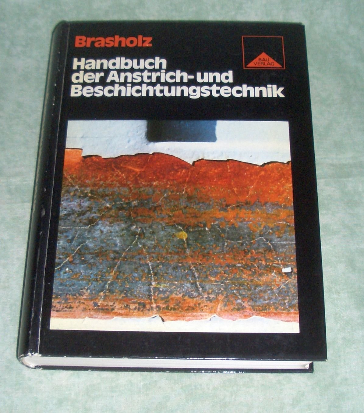 Handbuch der Anstrich- und Beschichtungstechnik.. Untergründe, Applikationsmethoden, Beschichtungsaufbau und Eigenschaften von Beschichtungsstoffen. Books