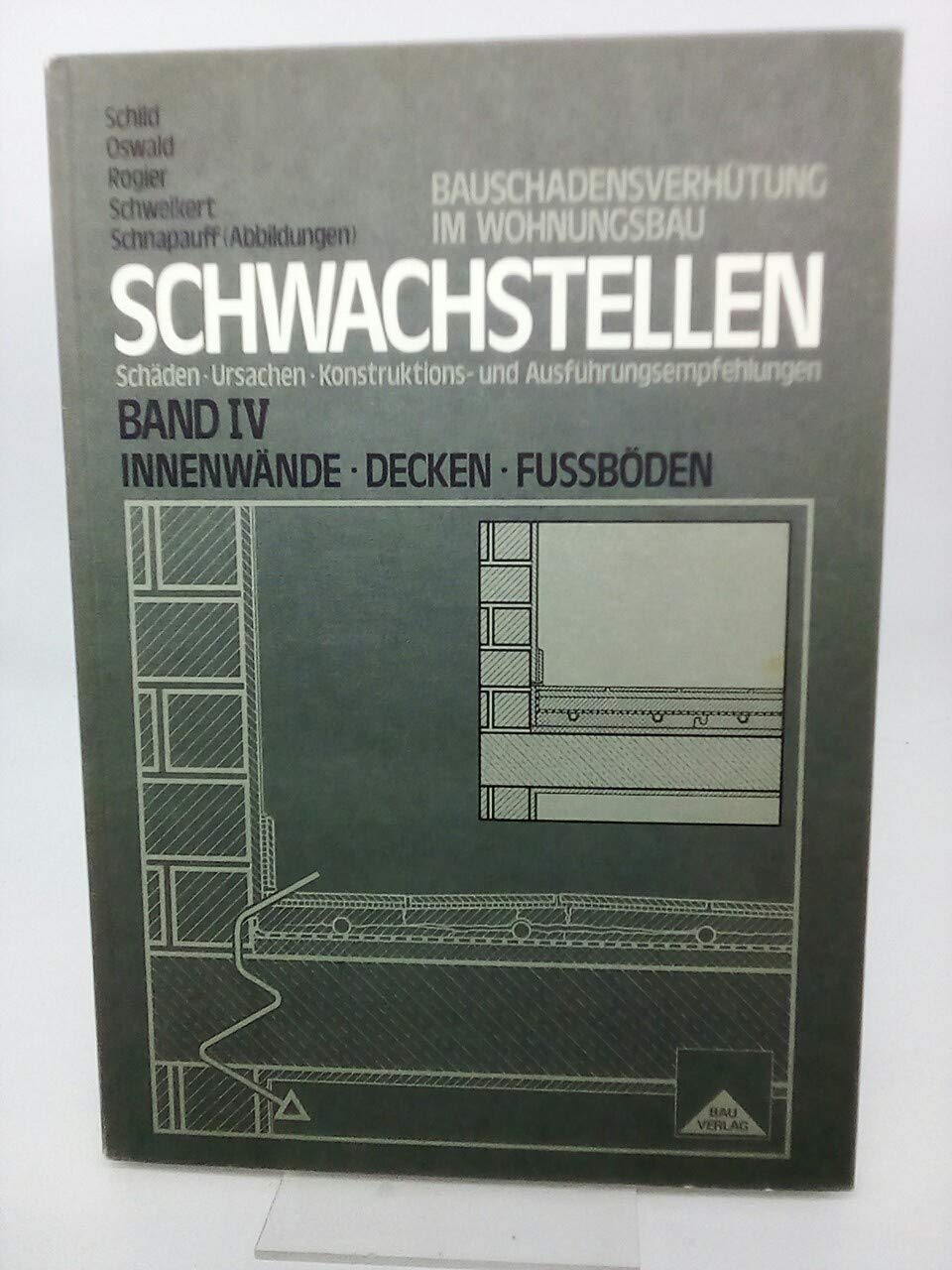 Schwachstellen. Bauschadensverhütung im Wohnbau. Schäden, Ursachen, Konstruktions- und Ausführungsempfehlungen. Band 4: Innenwände, Decken, Fußböden. Books