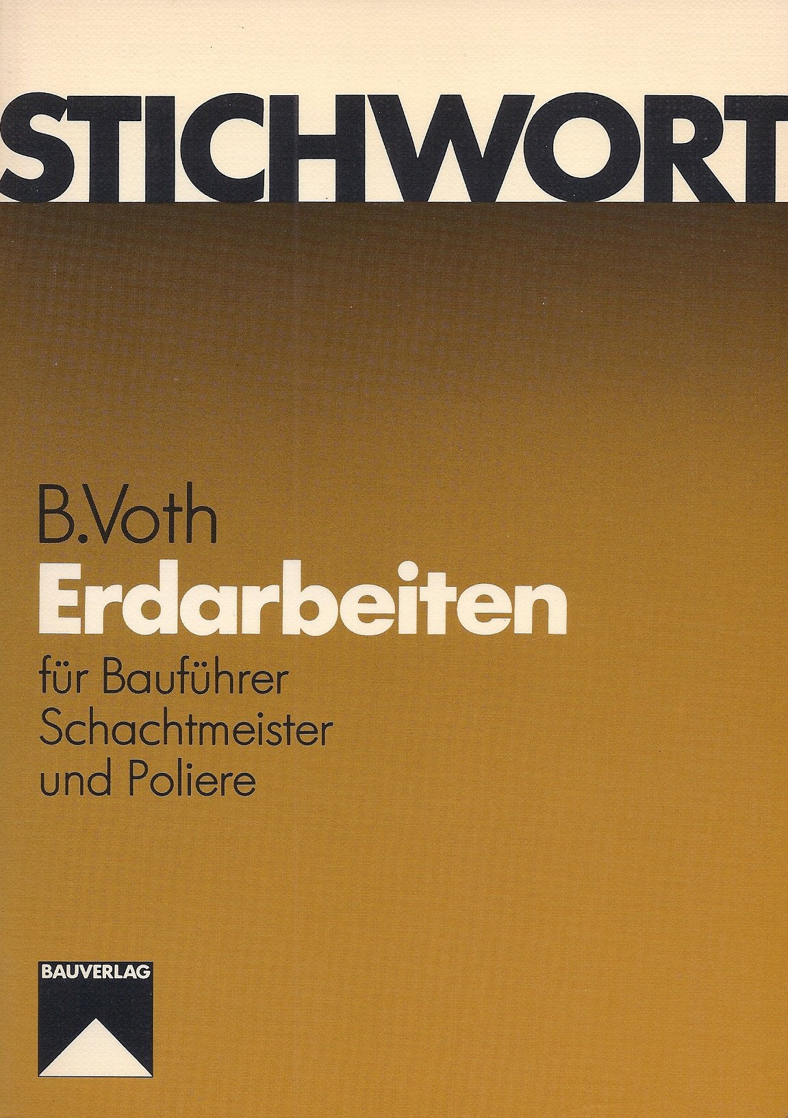 Stichwort Erdarbeiten: Für Bauführer, Schachtmeister und Poliere Books