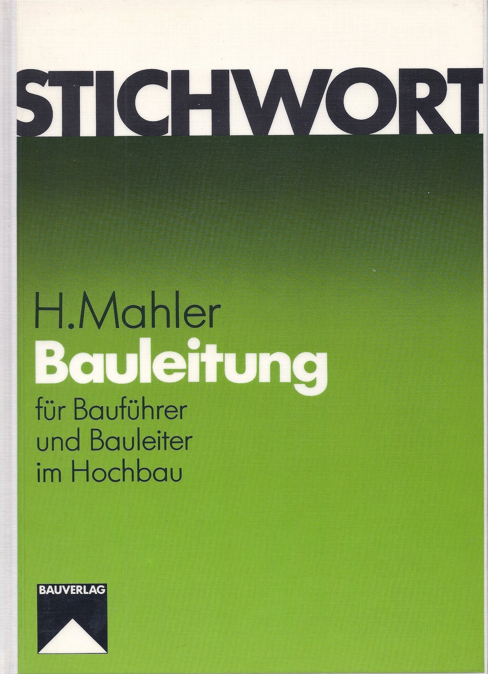 Stichwort Bauleitung: Für Bauführer und Bauleiter im Hochbau Business & Technology