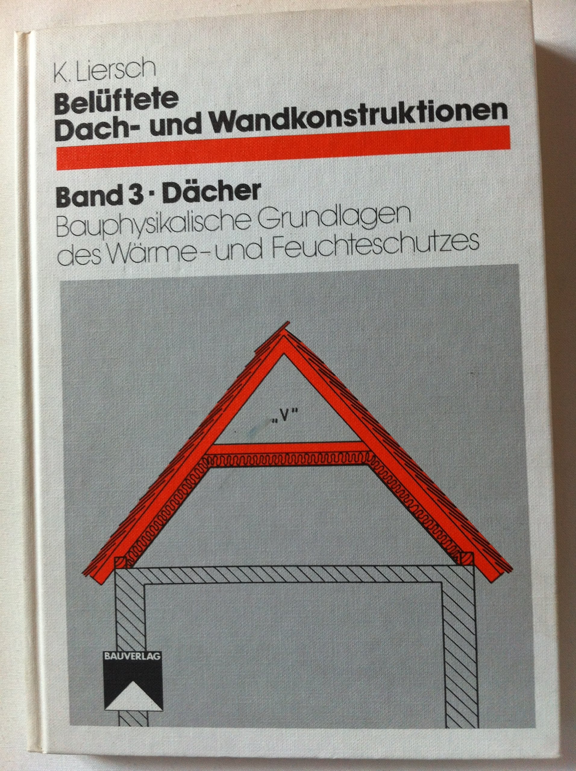Belüftete Dachkonstruktionen und Wandkonstruktionen, Bd.3, Dächer, Bauphysikalische Grundlagen des Wärme- und Feuchteschutzes (Belüftete Dach- und Wandkonstruktionen) Architecture