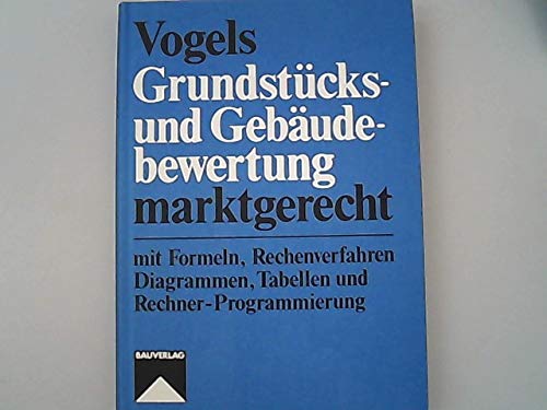 Grundstücks- und Gebäudebewertung marktgerecht: Mit Formeln, Rechenverfahren, Diagrammen, Tabellen und Rechner-Programmierung Books