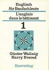 Englisch für Baufachleute = L'anglais dans le bâtiment, Bd.1 Business & Technology