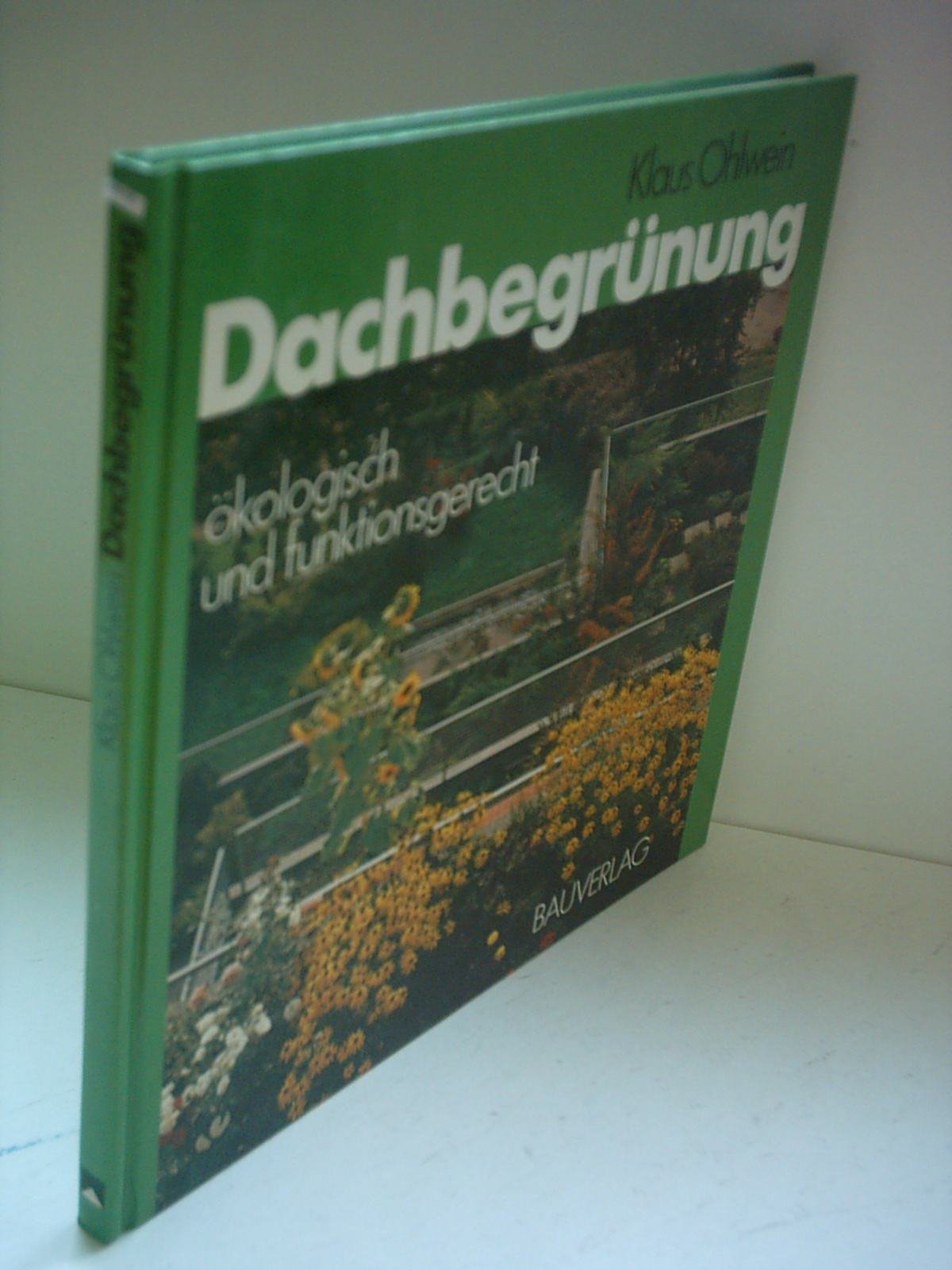 Dachbegrünung - ökologisch und funktionsgerecht: Biologische und technische Grundlagen - bauphysikalische Auswirkungen - Aufbausysteme - gebaute Beispiele Law