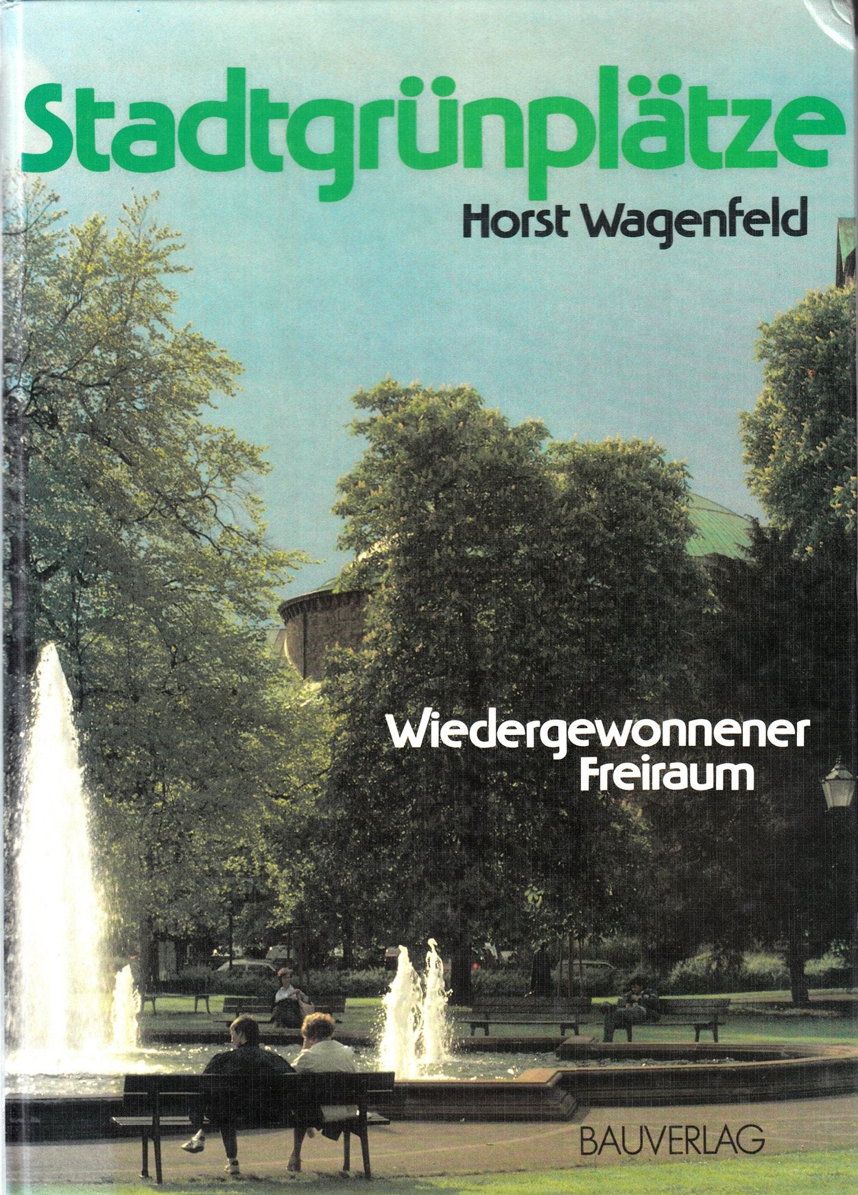 Stadtgrünplätze - wiedergewonnener Freiraum: Planung - Anlage - Nutzung Business & Technology