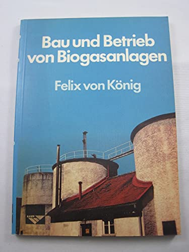 Bau und Betrieb von Biogasanlagen Business & Technology
