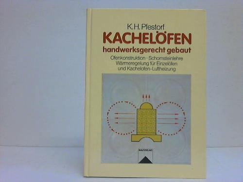 Kachelöfen - handwerksgerecht gebaut: Ofenkonstruktion - Schornsteinlehre - Wärmeregelung für Einzelöfen und Kachelöfen - Luftheizung Business & Technology
