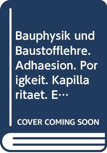 Bauphysik und Baustofflehre - eine Einführung in Experimenten: Adhäsion - Porigkeit - Kapillarität Business & Technology