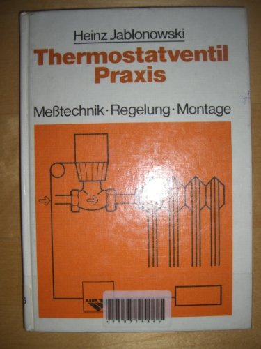 Thermostatventil-Praxis: Messtechnik - Regelung - Montage Business & Technology