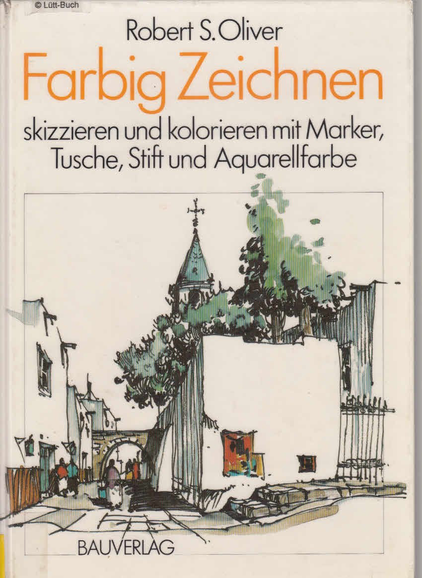 Farbig zeichnen - Skizzieren und kolorieren mit Marker, Tusche, Stift und Aquarellfarbe Books