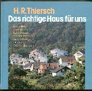 Das richtige Haus für uns : Einfamilien-, Zweifamilien- u. Reihenhäuser. Von der ersten Idee bis zum Baubeginn - mit vielen Grundrißbeispielen. Contemporary literature Books