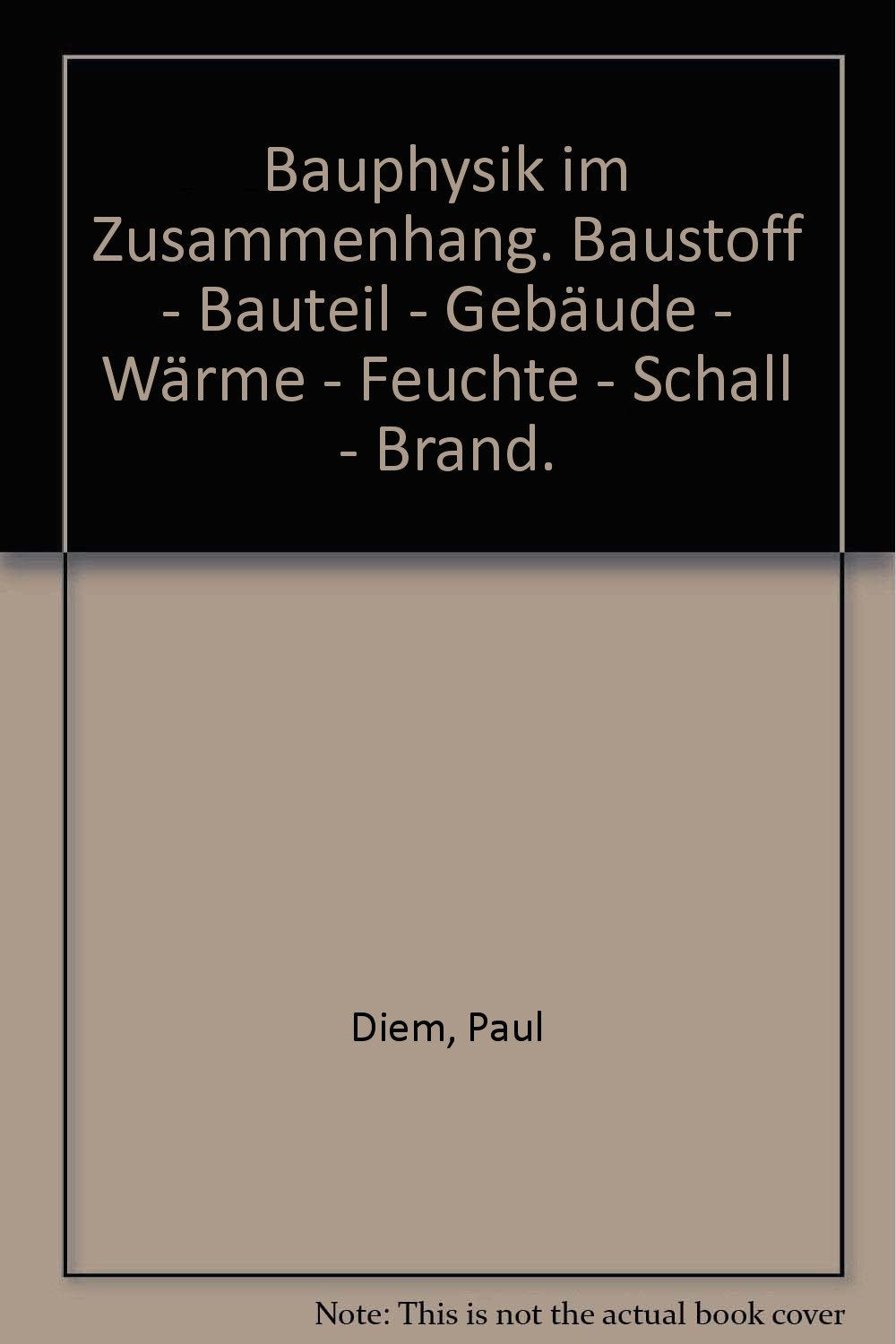 Bauphysik im Zusammenhang: Baustoff - Bauteil - Gebäude. Wärme - Feuchte - Schall - Brand Business & Technology