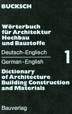Wörterbuch für Architektur, Hochbau und Baustoffe, Bd.1, Deutsch-Englisch (Wörterbuch für Architektur, Hochbau und Baustoffe. Dictionary of ... le Bâtiment et les Matériaux de Construction) Business & Technology