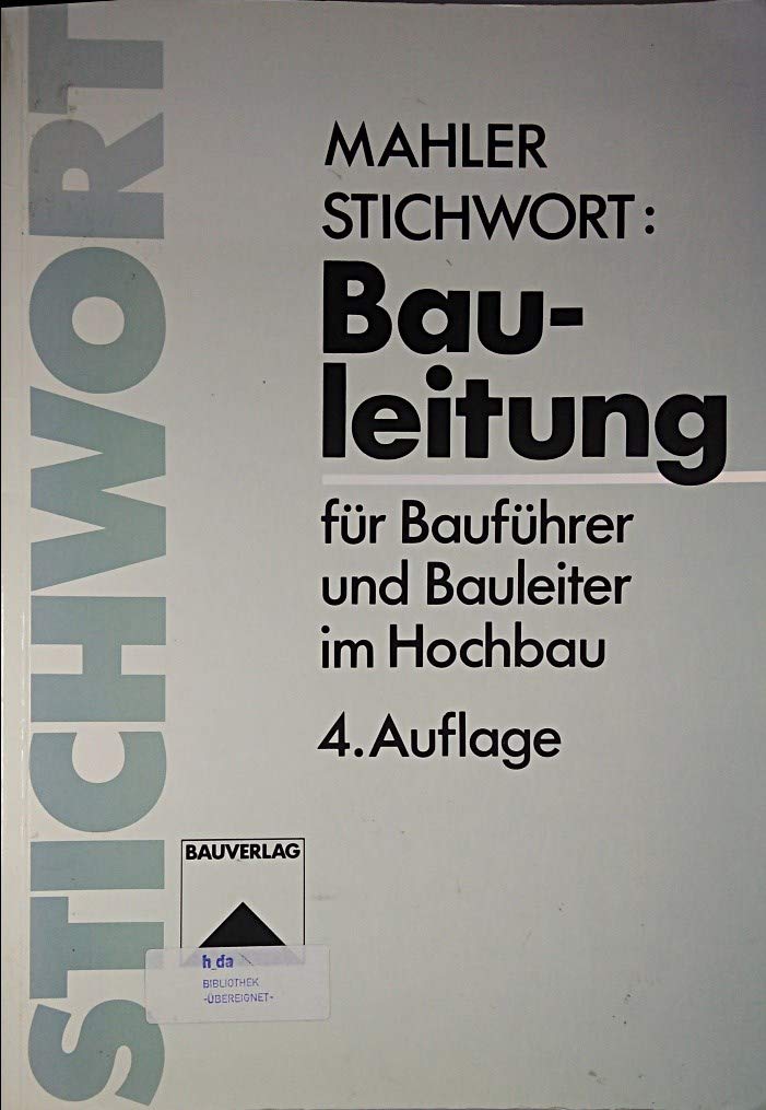 Stichwort Bauleitung: Für Bauführer und Bauleiter im Hochbau Business & Technology
