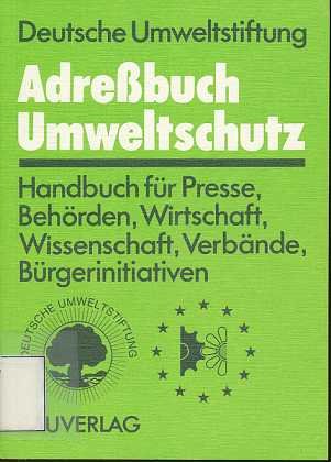 Adressbuch Umweltschutz: Handbuch für Presse, Behörden, Wirtschaft, Verbände, Bürgerinitiativen Books