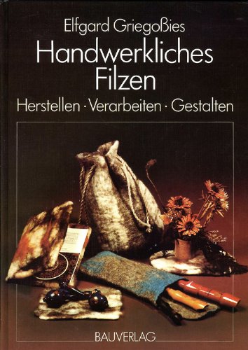 Handwerkliches Filzen: Herstellen, Verarbeiten, Gestalten Hobbies & Crafts