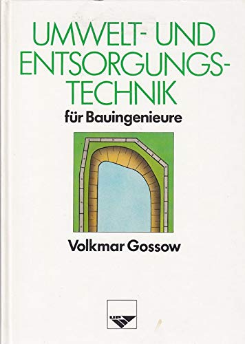 Umwelt- und Entsorgungstechnik für Bauingenieure: Entsorgungspraxis. Bau- und Verfahrenstechnik. Altlastsanierung. Mit einem Anhang juristischer und versicherungsrechtlicher Fragen Business & Technology