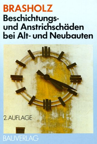 Beschichtungs- und Anstrichschäden bei Alt- und Neubauten: Schadensbild. Ursache, Behebung, Vorbeugung Books