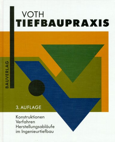 Tiefbaupraxis. Konstruktionen, Verfahren, Herstellungsabläufe im Ingenieurtiefbau Business & Technology