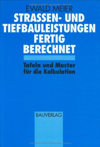 Strassen- und Tiefbauleistungen fertig berechnet. Tafeln und Muster für die Kalkulation Business & Technology