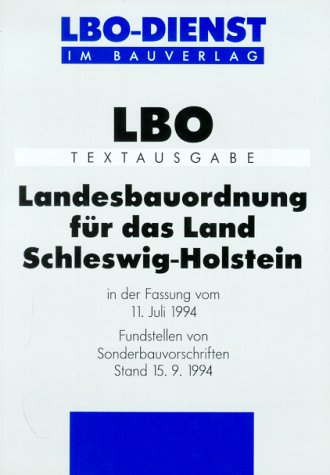 Landesbauordnung für Schleswig-Holstein (LBO): In der Fassung vom 11.7.1994. Fundstellen von Sonderbauvorschrift (LBO-Dienst im Bauverlag) Law