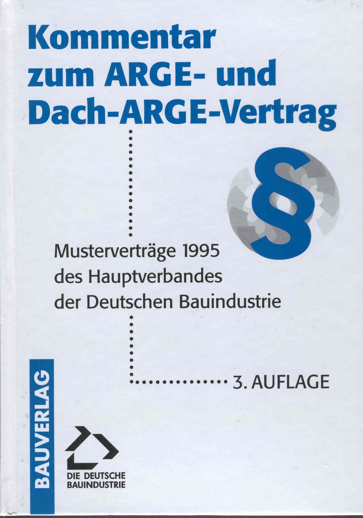 Kommentar zum ARGE- und Dach-ARGE-Vertrag: Musterverträge 1995 des Hauptverbandes der Deutschen Bauindustrie Law